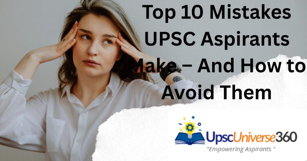 Discover the top 10 mistakes UPSC aspirants make and learn powerful strategies to avoid them. Boost your IAS preparation smartly with these expert tips. 1 WhatsApp Image 2025 06 29 at 10.34.38 AM